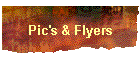 Pic's & Flyers